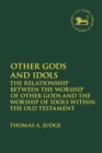 Image for Other gods and idols  : the relationship between the worship of other gods and the worship of idols within the Old Testament