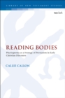 Image for Reading bodies: physiognomy as a strategy of persuasion in early Christian discourse