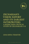 Image for Zechariah&#39;s vision report and and its earliest interpreters  : a redaction-critical study of Zechariah 1-8