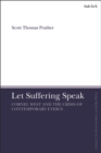 Image for Let suffering speak  : Cornel West and the crisis of contemporary ethics
