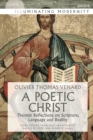 Image for A poetic Christ: thomist reflections on scripture, language and reality