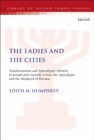 Image for The ladies and the cities: transformation and apocalyptic identity in Joseph and Aseneth, 4 Ezra, the apocalypse and the shepherd of Hermas