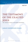 Image for The testimony of the exalted Jesus  : the &#39;testimony of Jesus&#39; in the Book of Revelation