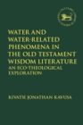 Image for Water and water-related phenomena in the Old Testament wisdom literature: an eco-theological exploration