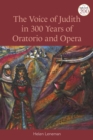 Image for The Voice of Judith in 300 Years of Oratorio and Opera