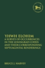 Image for YHWH Elohim  : a survey of occurrences in the Leningrad Codex and their corresponding Septuagintal renderings