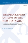 Image for The proskynesis of Jesus in the New Testament: a study on the significance of Jesus as an object of proskuneo in the New Testament writings : volume 609