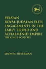 Image for Persian royal-Judaean elite engagements in the early Teispid and Achaemenid empire  : the king&#39;s acolytes