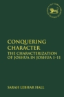 Image for Conquering character  : the characterization of Joshua in Joshua 1-11