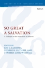 Image for So great a salvation: a dialogue on the atonement in Hebrews