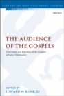 Image for The audience of the gospels  : the origin and function of the gospels in early Christianity