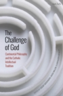Image for The challenge of God  : continental philosophy and the Catholic intellectual tradition