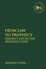 Image for From law to prophecy  : Ezekiel&#39;s use of the holiness code