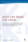 Image for Jesus&#39; cry from the cross  : towards a first-century understanding of the intertextual relationship between Psalm 22 and the narrative of Mark&#39;s gospel