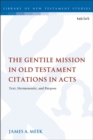 Image for The Gentile mission in Old Testament citations in Acts  : text, hermeneutic, and purpose