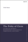 Image for The polity of Christ: studies on Dietrich Bonhoeffer&#39;s Chalcedonian Christology and ethics