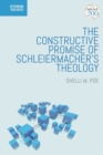 Image for The Constructive Promise of Schleiermacher&#39;s Theology