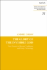 Image for The glory of the invisible god  : two powers in heaven traditions and early Christology