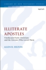 Image for Illiterate apostles  : uneducated early Christians and the literates who loved them