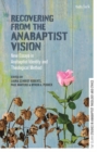 Image for Recovering from the Anabaptist vision: new essays in Anabaptist identity and theological method