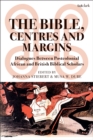 Image for The Bible, centres and margins  : dialogues between postcolonial African and UK biblical scholars