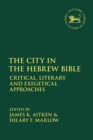 Image for The city in the Hebrew Bible  : critical, literary and exegetical approaches