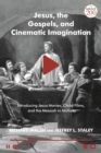 Image for Jesus, the Gospels and cinematic imagination  : introducing Jesus movies, Christ films, and the Messiah in motion