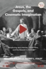 Image for Jesus, the Gospels and cinematic imagination: introducing Jesus movies, Christ films, and the Messiah in motion