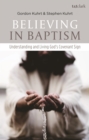 Image for Believing in baptism  : understanding and living God&#39;s covenant sign