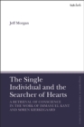 Image for The single individual and the searcher of hearts: a retrieval of conscience in the work of Immanuel Kant and Soren Kierkegaard