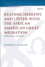 Image for Reading Hebrews and 1 Peter with the African American great migration  : diaspora, place and identity