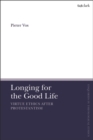 Image for Longing for the Good Life: Virtue Ethics After Protestantism