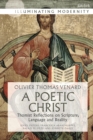 Image for A poetic Christ  : Thomist reflections on scripture, language and reality
