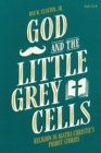 Image for God and the Little Grey Cells: Religion in Agatha Christie&#39;s Poirot Stories