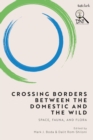 Image for Crossing Borders Between the Domestic and the Wild: Space, Fauna, and Flora