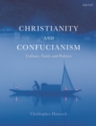 Image for Christianity and Confucianism  : culture, faith and politics