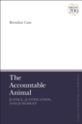 Image for The accountable animal  : justice, justification, and judgment