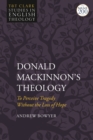 Image for Donald MacKinnon&#39;s theology  : to perceive tragedy without the loss of hope