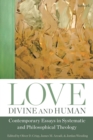 Image for Love, divine and human  : contemporary essays in systematic and philosophical theology