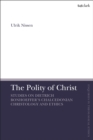 Image for The polity of Christ  : studies on Dietrich Bonhoeffer&#39;s Chalcedonian Christology and ethics