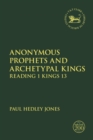 Image for Anonymous prophets and archetypal kings  : reading 1 Kings 13
