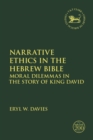 Image for Narrative ethics in the Hebrew Bible  : moral dilemmas in the story of King David