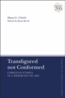 Image for Transfigured not conformed: Christian ethics in a hermeneutic key