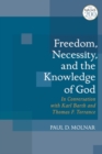 Image for Freedom, Necessity, and the Knowledge of God in Conversation With Karl Barth and Thomas F. Torrance