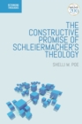 Image for The Constructive Promise of Schleiermacher&#39;s Theology