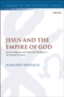 Image for Jesus and the empire of God  : royal language and imperial ideology in the Gospel of Mark