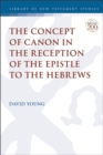 Image for The Concept of Canon in the Reception of the Epistle to the Hebrews