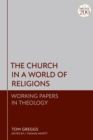 Image for The church in a world of religions  : working papers in theology