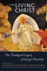 Image for The living Christ  : the theological legacy of Georges Florovsky