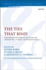 Image for The ties that bind  : negotiating relationships in early Jewish and Christian texts, contexts, and reception history